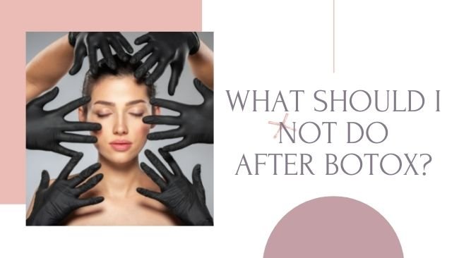 What Should I NOT Do After Botox? - Theglowupclinic.co.uk